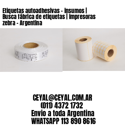 Etiquetas autoadhesivas – insumos | Busca fábrica de etiquetas | impresoras zebra – Argentina