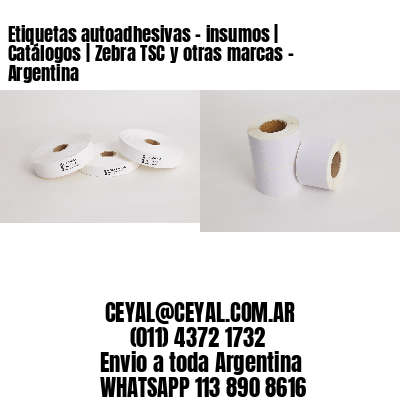 Etiquetas autoadhesivas – insumos | Catálogos | Zebra TSC y otras marcas – Argentina