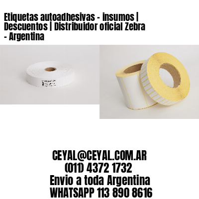 Etiquetas autoadhesivas – insumos | Descuentos | Distribuidor oficial Zebra – Argentina