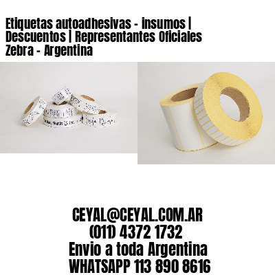 Etiquetas autoadhesivas – insumos | Descuentos | Representantes Oficiales Zebra – Argentina