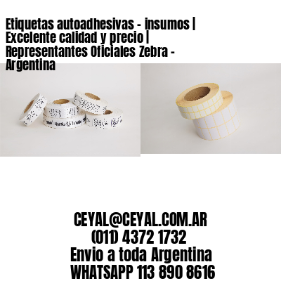 Etiquetas autoadhesivas – insumos | Excelente calidad y precio | Representantes Oficiales Zebra – Argentina
