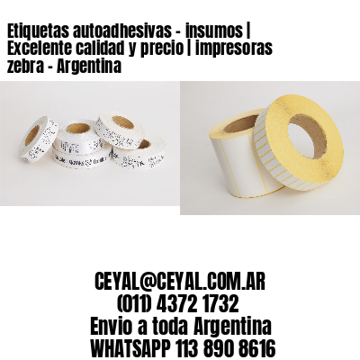 Etiquetas autoadhesivas – insumos | Excelente calidad y precio | impresoras zebra – Argentina