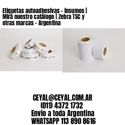 Etiquetas autoadhesivas – insumos | Mirá nuestro catálogo | Zebra TSC y otras marcas – Argentina