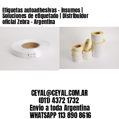 Etiquetas autoadhesivas – insumos | Soluciones de etiquetado | Distribuidor oficial Zebra – Argentina