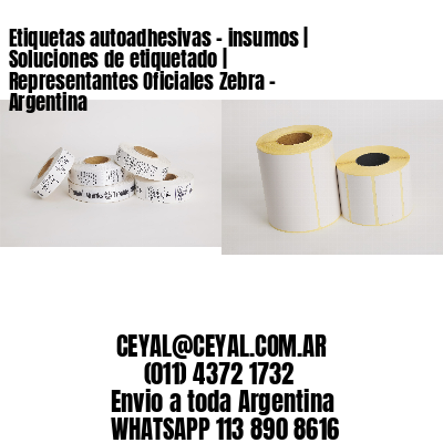 Etiquetas autoadhesivas – insumos | Soluciones de etiquetado | Representantes Oficiales Zebra – Argentina