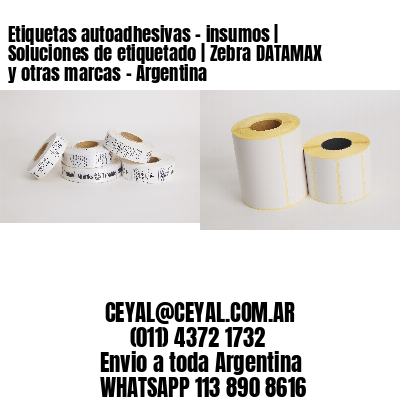 Etiquetas autoadhesivas – insumos | Soluciones de etiquetado | Zebra DATAMAX y otras marcas – Argentina