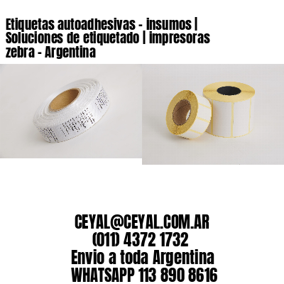 Etiquetas autoadhesivas – insumos | Soluciones de etiquetado | impresoras zebra – Argentina