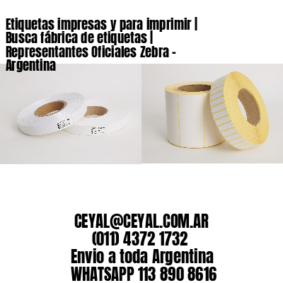 Etiquetas impresas y para imprimir | Busca fábrica de etiquetas | Representantes Oficiales Zebra - Argentina