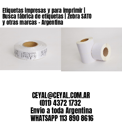 Etiquetas impresas y para imprimir | Busca fábrica de etiquetas | Zebra SATO y otras marcas - Argentina