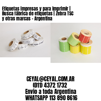 Etiquetas impresas y para imprimir | Busca fábrica de etiquetas | Zebra TSC y otras marcas - Argentina