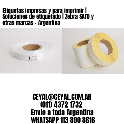 Etiquetas impresas y para imprimir | Soluciones de etiquetado | Zebra SATO y otras marcas – Argentina