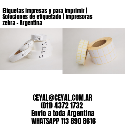 Etiquetas impresas y para imprimir | Soluciones de etiquetado | impresoras zebra - Argentina
