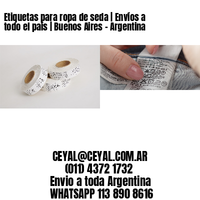 Etiquetas para ropa de seda | Envíos a todo el país | Buenos Aires – Argentina
