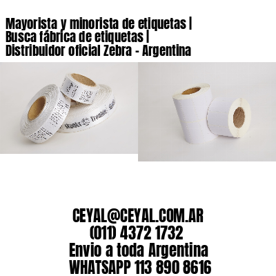 Mayorista y minorista de etiquetas | Busca fábrica de etiquetas | Distribuidor oficial Zebra - Argentina