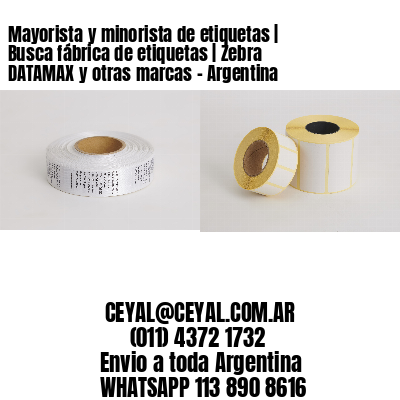 Mayorista y minorista de etiquetas | Busca fábrica de etiquetas | Zebra DATAMAX y otras marcas - Argentina