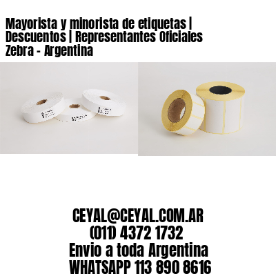Mayorista y minorista de etiquetas | Descuentos | Representantes Oficiales Zebra - Argentina