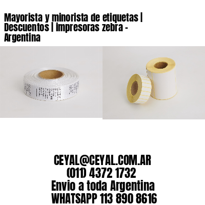 Mayorista y minorista de etiquetas | Descuentos | impresoras zebra - Argentina