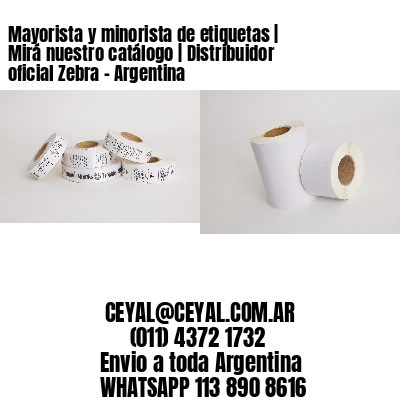 Mayorista y minorista de etiquetas | Mirá nuestro catálogo | Distribuidor oficial Zebra - Argentina