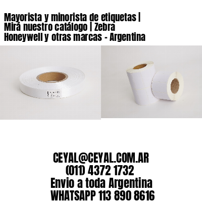 Mayorista y minorista de etiquetas | Mirá nuestro catálogo | Zebra Honeywell y otras marcas - Argentina