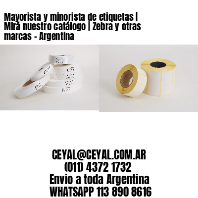 Mayorista y minorista de etiquetas | Mirá nuestro catálogo | Zebra y otras marcas - Argentina