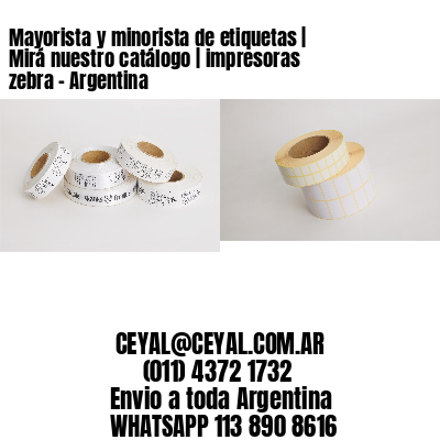 Mayorista y minorista de etiquetas | Mirá nuestro catálogo | impresoras zebra - Argentina