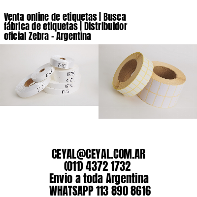 Venta online de etiquetas | Busca fábrica de etiquetas | Distribuidor oficial Zebra – Argentina