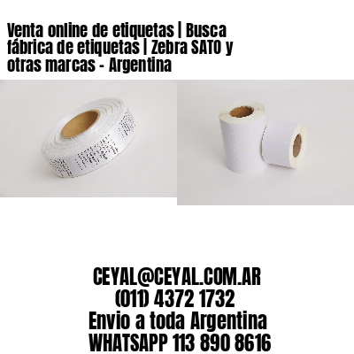 Venta online de etiquetas | Busca fábrica de etiquetas | Zebra SATO y otras marcas – Argentina