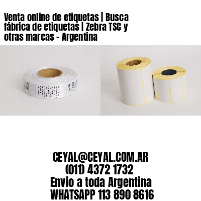 Venta online de etiquetas | Busca fábrica de etiquetas | Zebra TSC y otras marcas – Argentina