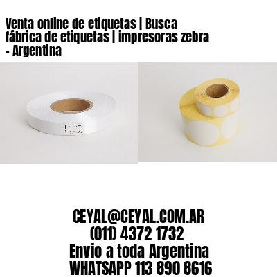 Venta online de etiquetas | Busca fábrica de etiquetas | impresoras zebra – Argentina