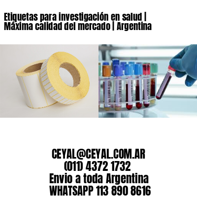 Etiquetas para investigación en salud | Máxima calidad del mercado | Argentina