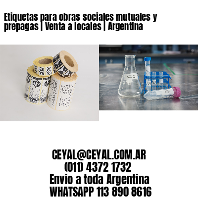 Etiquetas para obras sociales mutuales y prepagas | Venta a locales | Argentina