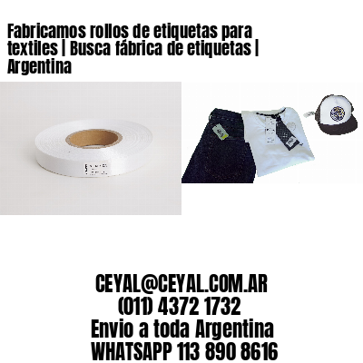 Fabricamos rollos de etiquetas para textiles | Busca fábrica de etiquetas | Argentina