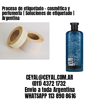 Proceso de etiquetado – cosmética y perfumería | Soluciones de etiquetado | Argentina