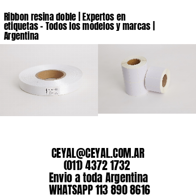 Ribbon resina doble | Expertos en etiquetas - Todos los modelos y marcas | Argentina