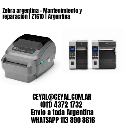 Zebra argentina - Mantenimiento y reparación | ZT610 | Argentina