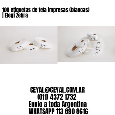 100 etiquetas de tela impresas (blancas) | Elegí Zebra