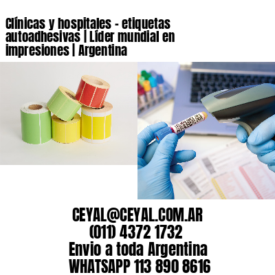 Clínicas y hospitales – etiquetas autoadhesivas | Líder mundial en impresiones | Argentina