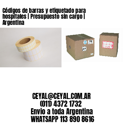 Códigos de barras y etiquetado para hospitales | Presupuesto sin cargo | Argentina