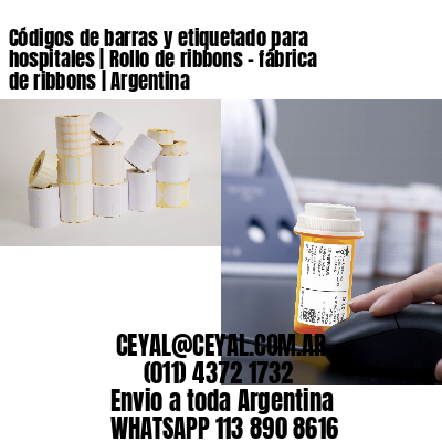 Códigos de barras y etiquetado para hospitales | Rollo de ribbons – fábrica de ribbons | Argentina