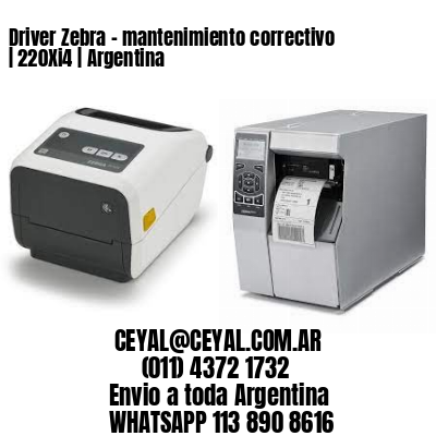 Driver Zebra – mantenimiento correctivo | 220Xi4 | Argentina