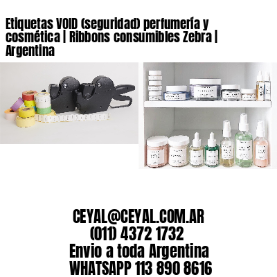 Etiquetas VOID (seguridad) perfumería y cosmética | Ribbons consumibles Zebra | Argentina