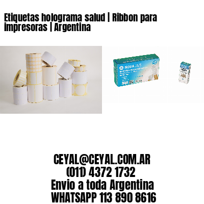 Etiquetas holograma salud | Ribbon para impresoras | Argentina