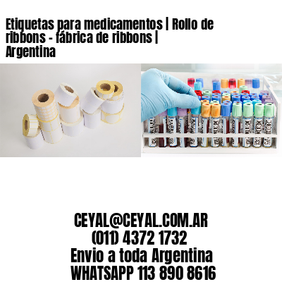 Etiquetas para medicamentos | Rollo de ribbons - fábrica de ribbons | Argentina