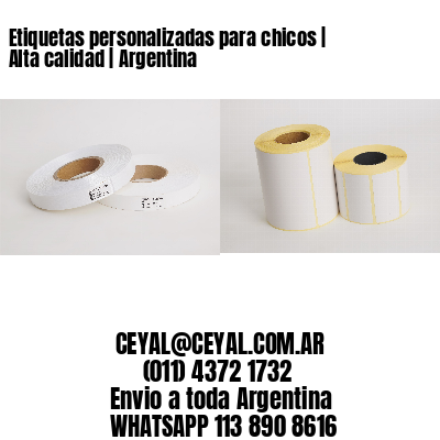 Etiquetas personalizadas para chicos | Alta calidad | Argentina