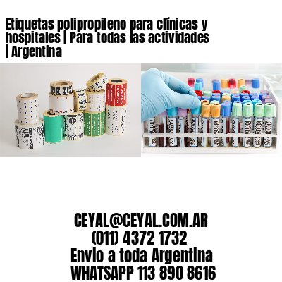 Etiquetas polipropileno para clínicas y hospitales | Para todas las actividades | Argentina