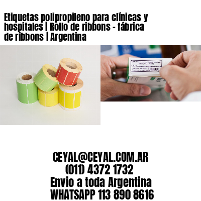 Etiquetas polipropileno para clínicas y hospitales | Rollo de ribbons - fábrica de ribbons | Argentina