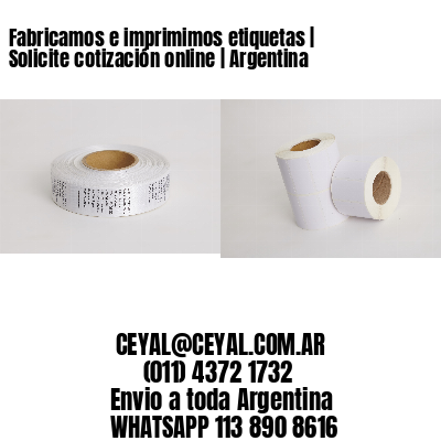 Fabricamos e imprimimos etiquetas | Solicite cotización online | Argentina
