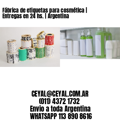 Fábrica de etiquetas para cosmética | Entregas en 24 hs. | Argentina