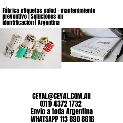 Fábrica etiquetas salud - mantenimiento preventivo | Soluciones en identificación | Argentina