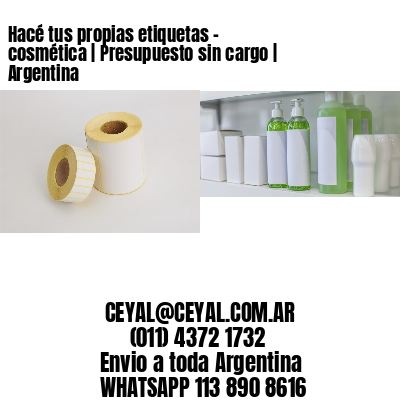 Hacé tus propias etiquetas – cosmética | Presupuesto sin cargo | Argentina